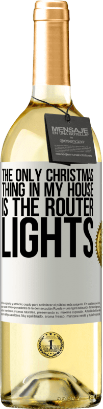 29,95 € | White Wine WHITE Edition The only Christmas thing in my house is the router lights White Label. Customizable label Young wine Harvest 2024 Verdejo