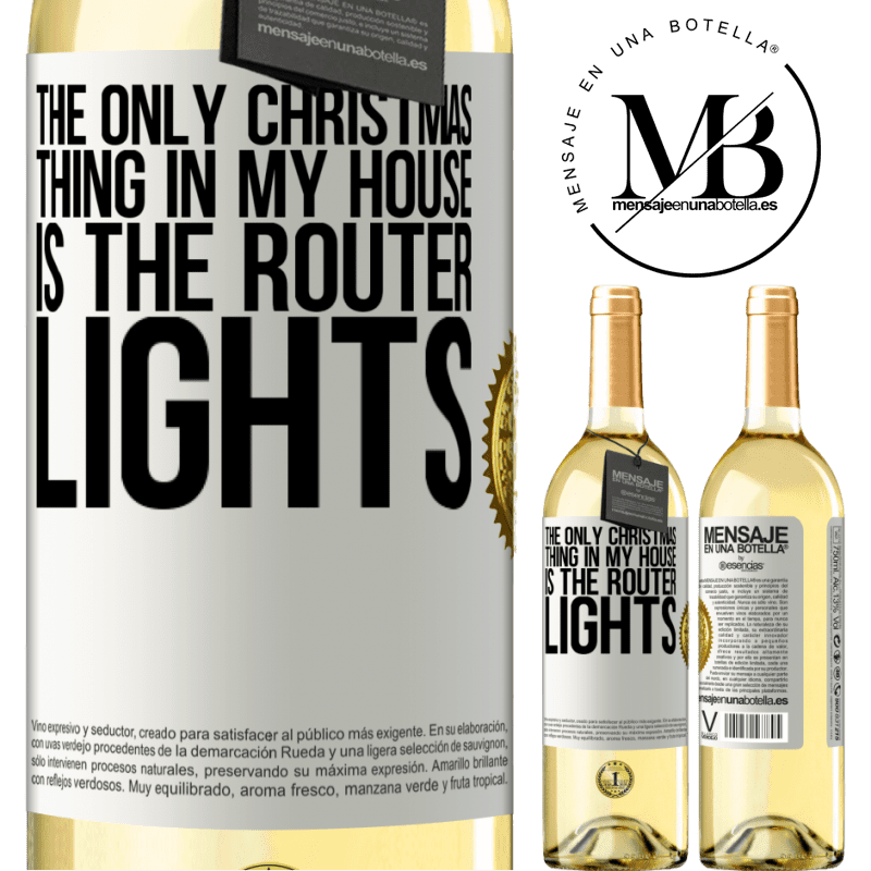 29,95 € Free Shipping | White Wine WHITE Edition The only Christmas thing in my house is the router lights White Label. Customizable label Young wine Harvest 2022 Verdejo