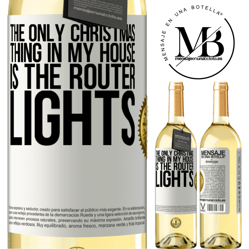 29,95 € Free Shipping | White Wine WHITE Edition The only Christmas thing in my house is the router lights White Label. Customizable label Young wine Harvest 2024 Verdejo