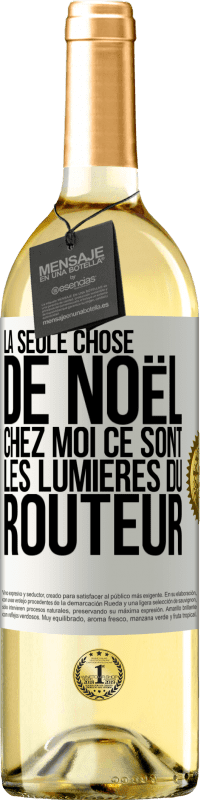 29,95 € | Vin blanc Édition WHITE La seule chose de Noël chez moi ce sont les lumières du routeur Étiquette Blanche. Étiquette personnalisable Vin jeune Récolte 2024 Verdejo