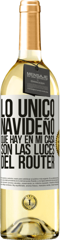 29,95 € Envío gratis | Vino Blanco Edición WHITE Lo único navideño que hay en mi casa son las luces del router Etiqueta Blanca. Etiqueta personalizable Vino joven Cosecha 2025 Verdejo