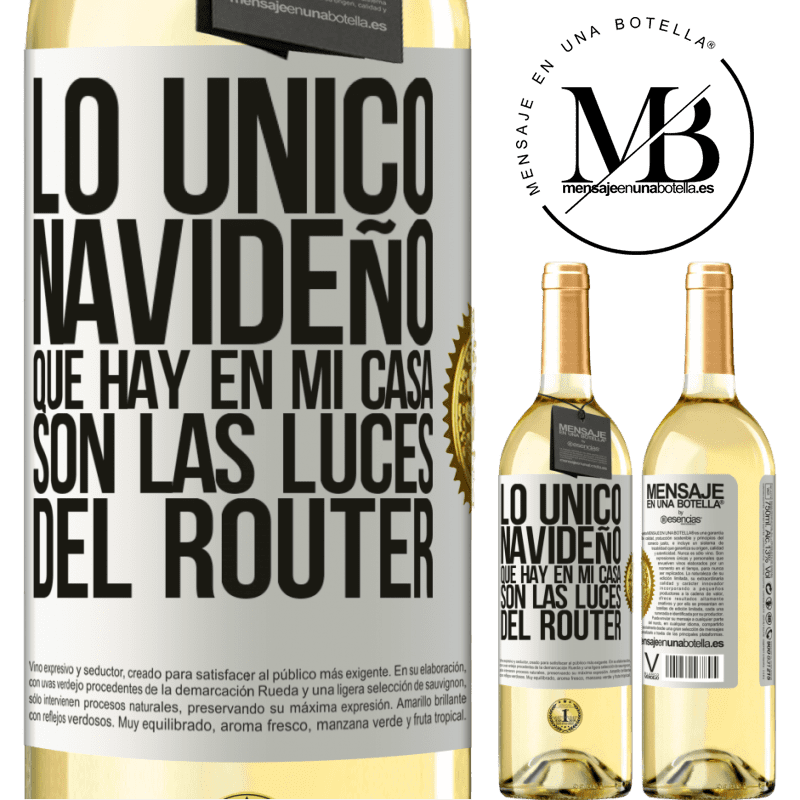 29,95 € Envío gratis | Vino Blanco Edición WHITE Lo único navideño que hay en mi casa son las luces del router Etiqueta Blanca. Etiqueta personalizable Vino joven Cosecha 2025 Verdejo