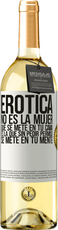 «Erótica no es la mujer que se mete en tu cama. Es la que sin pedir permiso, se mete en tu mente» Edición WHITE