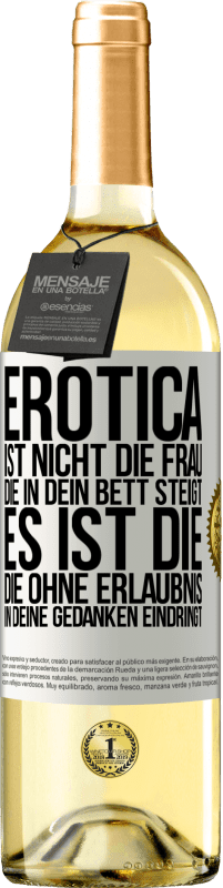 29,95 € | Weißwein WHITE Ausgabe Erotica ist nicht die Frau, die in dein Bett steigt. Es ist die, die ohne Erlaubnis in deine Gedanken eindringt Weißes Etikett. Anpassbares Etikett Junger Wein Ernte 2023 Verdejo
