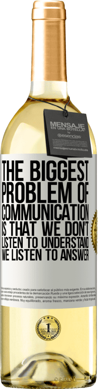 29,95 € | White Wine WHITE Edition The biggest problem of communication is that we don't listen to understand, we listen to answer White Label. Customizable label Young wine Harvest 2023 Verdejo