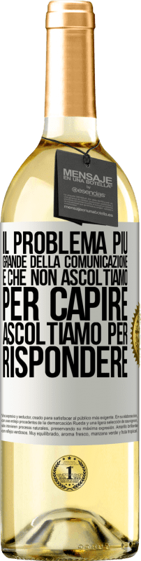 29,95 € | Vino bianco Edizione WHITE Il problema più grande della comunicazione è che non ascoltiamo per capire, ascoltiamo per rispondere Etichetta Bianca. Etichetta personalizzabile Vino giovane Raccogliere 2024 Verdejo