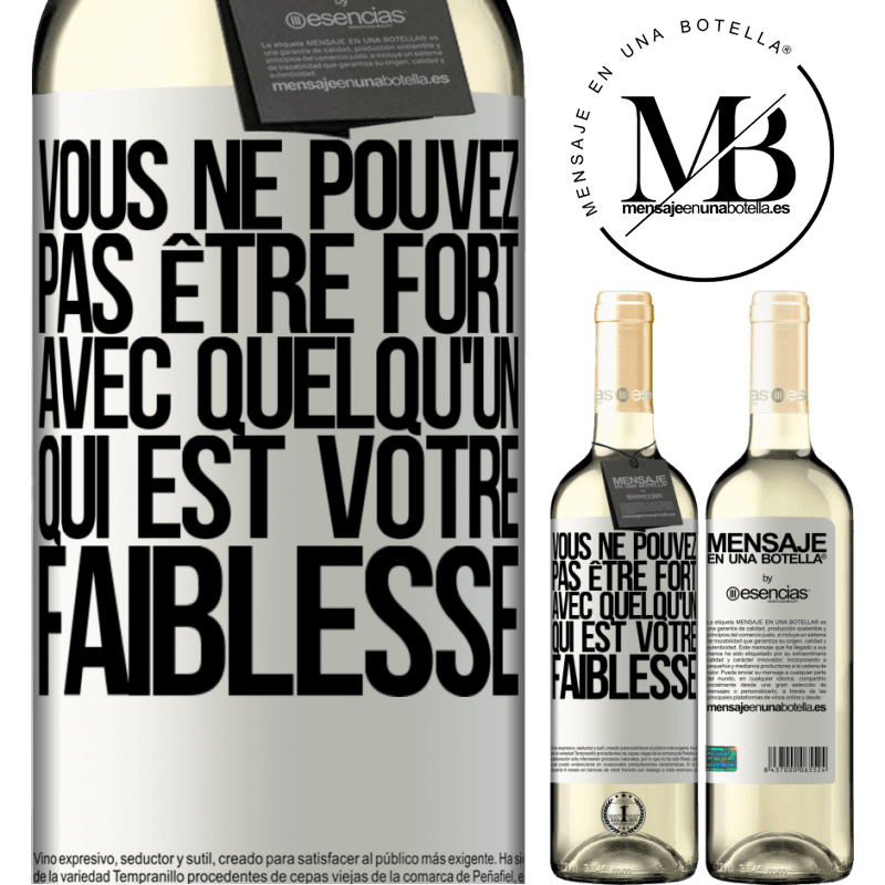 «On ne peut pas être fort avec quelqu'un qui est votre faiblesse» Édition WHITE