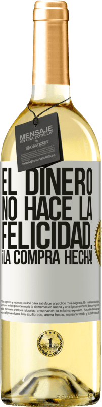 «El dinero no hace la felicidad... ¡la compra hecha!» Edición WHITE