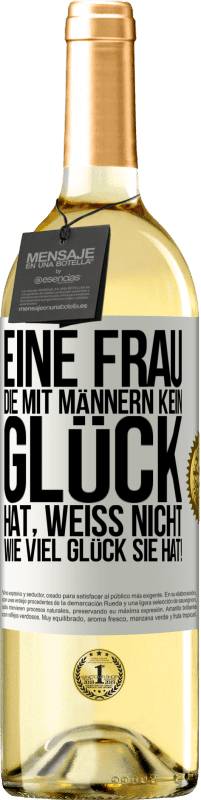 29,95 € | Weißwein WHITE Ausgabe Eine Frau, die mit Männern kein Glück hat, weiß nicht, wie viel Glück sie hat! Weißes Etikett. Anpassbares Etikett Junger Wein Ernte 2024 Verdejo