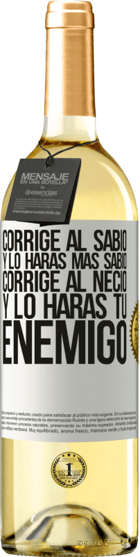 29,95 € | Vino Blanco Edición WHITE Corrige al sabio y lo harás más sabio, corrige al necio y lo harás tu enemigo Etiqueta Blanca. Etiqueta personalizable Vino joven Cosecha 2024 Verdejo