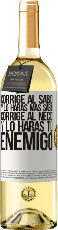 29,95 € | Vino Blanco Edición WHITE Corrige al sabio y lo harás más sabio, corrige al necio y lo harás tu enemigo Etiqueta Blanca. Etiqueta personalizable Vino joven Cosecha 2025 Verdejo