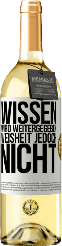 Kostenloser Versand | Weißwein WHITE Ausgabe Wissen wird weitergegeben, Weisheit jedoch nicht Weißes Etikett. Anpassbares Etikett Junger Wein Ernte 2023 Verdejo