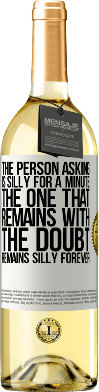 «The person asking is silly for a minute. The one that remains with the doubt, remains silly forever» WHITE Edition