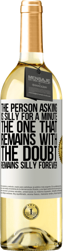 29,95 € | White Wine WHITE Edition The person asking is silly for a minute. The one that remains with the doubt, remains silly forever White Label. Customizable label Young wine Harvest 2024 Verdejo