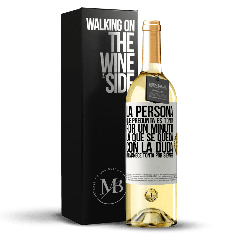 29,95 € Envío gratis | Vino Blanco Edición WHITE La persona que pregunta es tonta por un minuto. La que se queda con la duda, permanece tonta por siempre Etiqueta Blanca. Etiqueta personalizable Vino joven Cosecha 2024 Verdejo