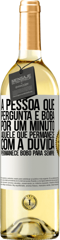 29,95 € | Vinho branco Edição WHITE A pessoa que pergunta é boba por um minuto. Aquele que permanece com a dúvida, permanece bobo para sempre Etiqueta Branca. Etiqueta personalizável Vinho jovem Colheita 2024 Verdejo