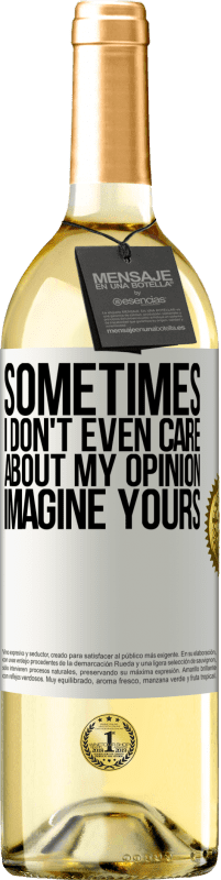 29,95 € | White Wine WHITE Edition Sometimes I don't even care about my opinion ... Imagine yours White Label. Customizable label Young wine Harvest 2023 Verdejo