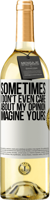 29,95 € | White Wine WHITE Edition Sometimes I don't even care about my opinion ... Imagine yours White Label. Customizable label Young wine Harvest 2024 Verdejo