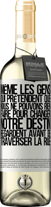 29,95 € | Vin blanc Édition WHITE Même les gens qui prétendent que nous ne pouvons rien faire pour changer notre destin, regardent avant de traverser la rue Étiquette Blanche. Étiquette personnalisable Vin jeune Récolte 2024 Verdejo