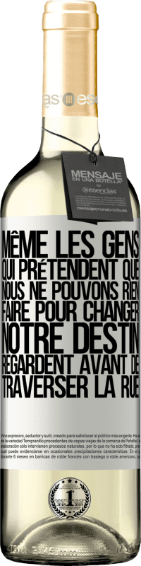 29,95 € | Vin blanc Édition WHITE Même les gens qui prétendent que nous ne pouvons rien faire pour changer notre destin, regardent avant de traverser la rue Étiquette Blanche. Étiquette personnalisable Vin jeune Récolte 2025 Verdejo