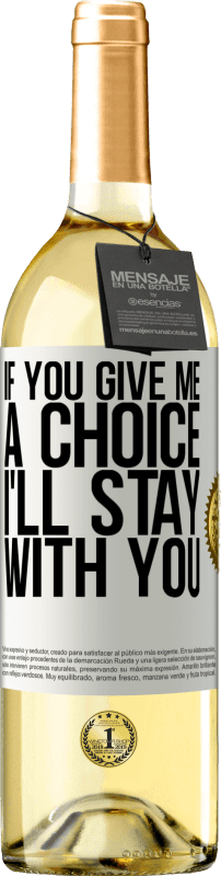 29,95 € | White Wine WHITE Edition If you give me a choice, I'll stay with you White Label. Customizable label Young wine Harvest 2023 Verdejo