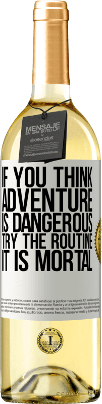 29,95 € | White Wine WHITE Edition If you think adventure is dangerous, try the routine. It is mortal White Label. Customizable label Young wine Harvest 2024 Verdejo