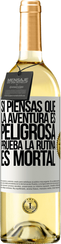 «Si piensas que la aventura es peligrosa, prueba la rutina. Es mortal» Edición WHITE