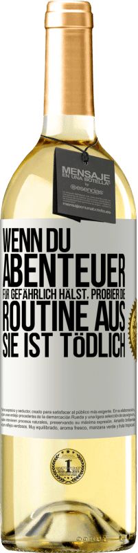 29,95 € | Weißwein WHITE Ausgabe Wenn du Abenteuer für gefährlich hälst, probier die Routine aus. Sie ist tödlich Weißes Etikett. Anpassbares Etikett Junger Wein Ernte 2024 Verdejo