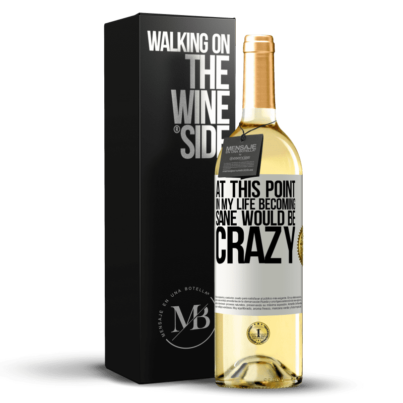 29,95 € Free Shipping | White Wine WHITE Edition At this point in my life becoming sane would be crazy White Label. Customizable label Young wine Harvest 2023 Verdejo
