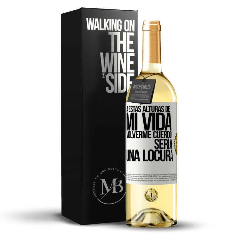 29,95 € Envío gratis | Vino Blanco Edición WHITE A estas alturas de mi vida volverme cuerdo sería una locura Etiqueta Blanca. Etiqueta personalizable Vino joven Cosecha 2025 Verdejo