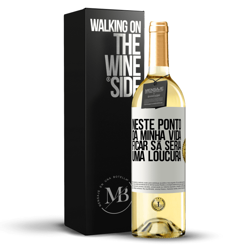 29,95 € Envio grátis | Vinho branco Edição WHITE Neste ponto da minha vida, ficar sã seria uma loucura Etiqueta Branca. Etiqueta personalizável Vinho jovem Colheita 2024 Verdejo