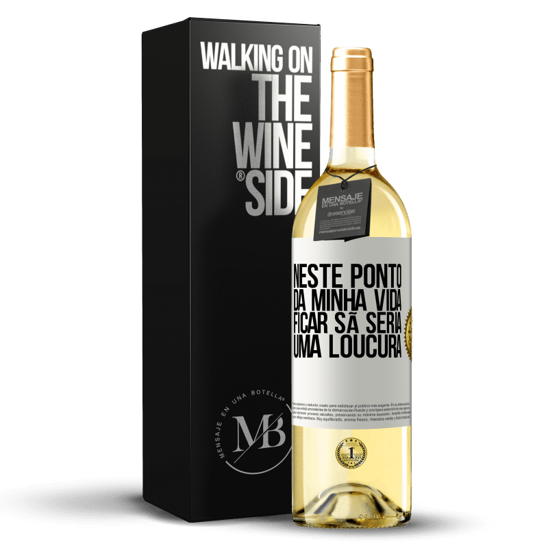 29,95 € Envio grátis | Vinho branco Edição WHITE Neste ponto da minha vida, ficar sã seria uma loucura Etiqueta Branca. Etiqueta personalizável Vinho jovem Colheita 2025 Verdejo