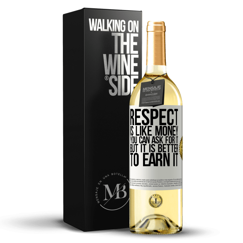 29,95 € Free Shipping | White Wine WHITE Edition Respect is like money. You can ask for it, but it is better to earn it White Label. Customizable label Young wine Harvest 2024 Verdejo