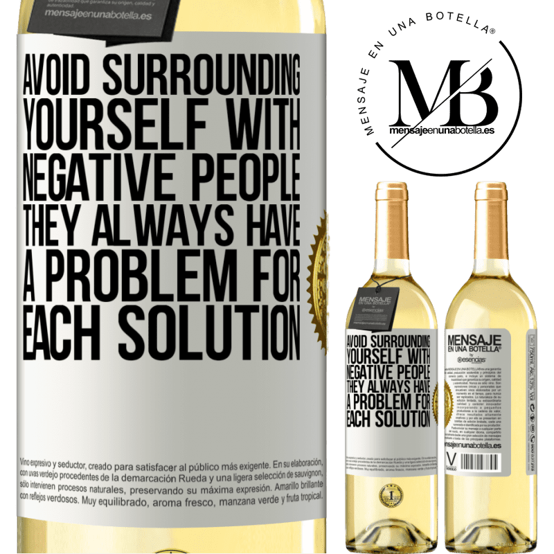 29,95 € Free Shipping | White Wine WHITE Edition Avoid surrounding yourself with negative people. They always have a problem for each solution White Label. Customizable label Young wine Harvest 2022 Verdejo