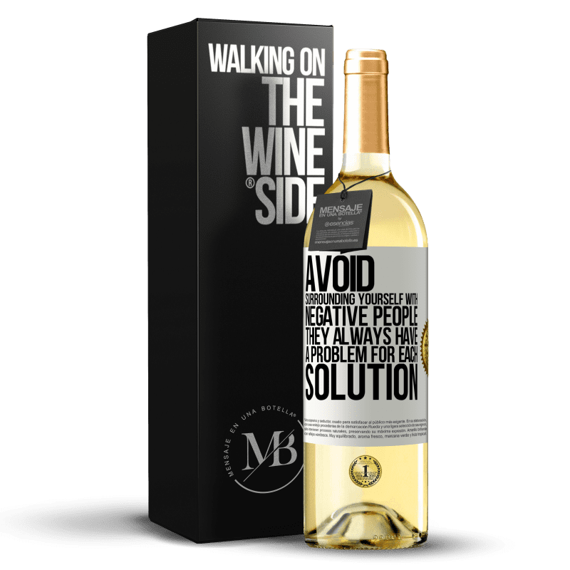 29,95 € Free Shipping | White Wine WHITE Edition Avoid surrounding yourself with negative people. They always have a problem for each solution White Label. Customizable label Young wine Harvest 2023 Verdejo