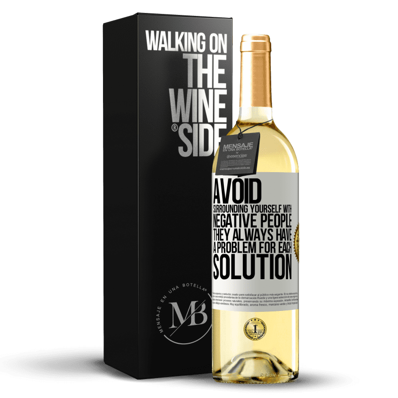 29,95 € Free Shipping | White Wine WHITE Edition Avoid surrounding yourself with negative people. They always have a problem for each solution White Label. Customizable label Young wine Harvest 2024 Verdejo