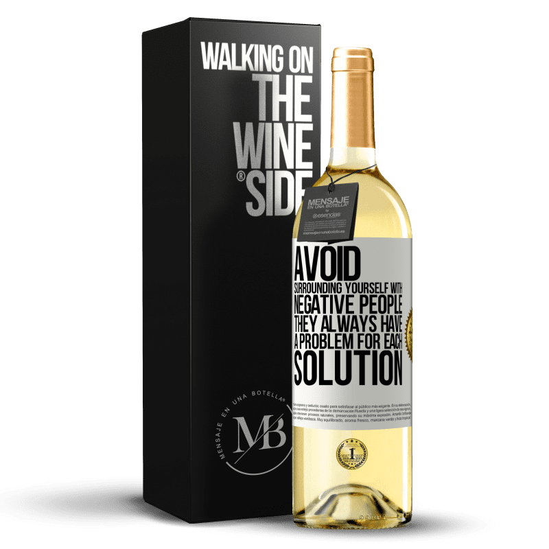 29,95 € Free Shipping | White Wine WHITE Edition Avoid surrounding yourself with negative people. They always have a problem for each solution White Label. Customizable label Young wine Harvest 2025 Verdejo