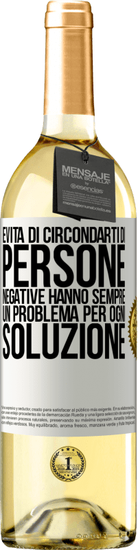 «Evita di circondarti di persone negative. Hanno sempre un problema per ogni soluzione» Edizione WHITE