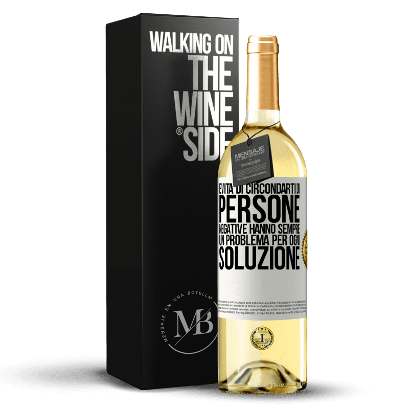 29,95 € Spedizione Gratuita | Vino bianco Edizione WHITE Evita di circondarti di persone negative. Hanno sempre un problema per ogni soluzione Etichetta Bianca. Etichetta personalizzabile Vino giovane Raccogliere 2025 Verdejo