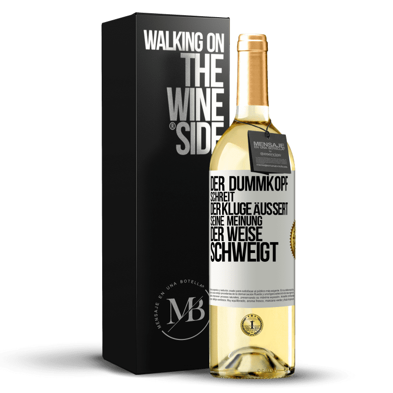 29,95 € Kostenloser Versand | Weißwein WHITE Ausgabe Der Dummkopf schreit, der Kluge äußert seine Meinung, der Weise schweigt Weißes Etikett. Anpassbares Etikett Junger Wein Ernte 2023 Verdejo