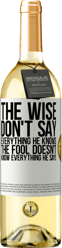 29,95 € | White Wine WHITE Edition The wise don't say everything he knows, the fool doesn't know everything he says White Label. Customizable label Young wine Harvest 2023 Verdejo