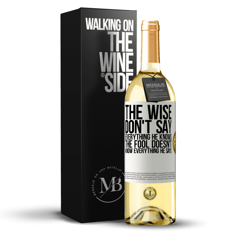 29,95 € Free Shipping | White Wine WHITE Edition The wise don't say everything he knows, the fool doesn't know everything he says White Label. Customizable label Young wine Harvest 2023 Verdejo