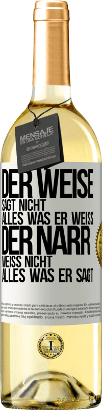 «Der Weise sagt nicht alles, was er weiß, der Narr weiß nicht alles, was er sagt» WHITE Ausgabe