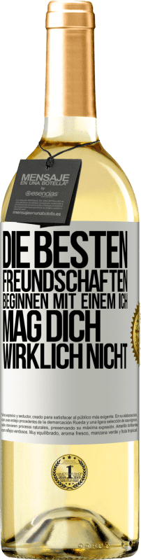 29,95 € | Weißwein WHITE Ausgabe Die besten Freundschaften beginnen mit einem Ich mag dich wirklich nicht Weißes Etikett. Anpassbares Etikett Junger Wein Ernte 2024 Verdejo