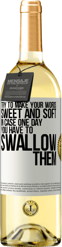 «Try to make your words sweet and soft, in case one day you have to swallow them» WHITE Edition