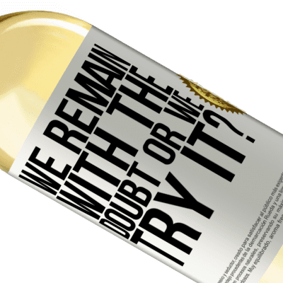 Unique & Personal Expressions. «We remain with the doubt or we try it?» WHITE Edition