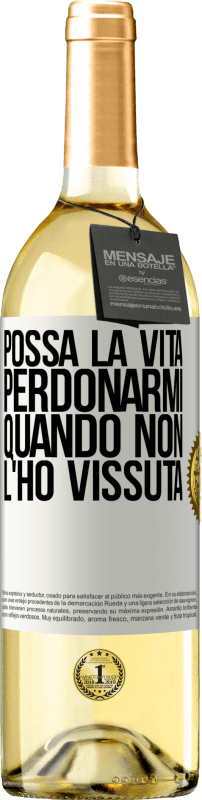 «Possa la vita perdonarmi quando non l'ho vissuta» Edizione WHITE
