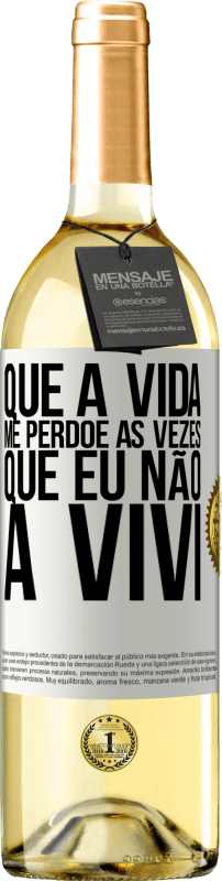 29,95 € | Vinho branco Edição WHITE Que a vida me perdoe as vezes que eu não a vivi Etiqueta Branca. Etiqueta personalizável Vinho jovem Colheita 2024 Verdejo