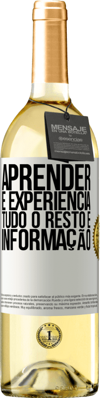 «Aprender é experiência. Tudo o resto é informação» Edição WHITE
