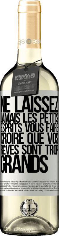 «Ne laissez jamais les petits esprits vous faire croire que vos rêves sont trop grands» Édition WHITE